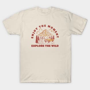 Enjoy The Moment Explore The Wild T-Shirt T-Shirt